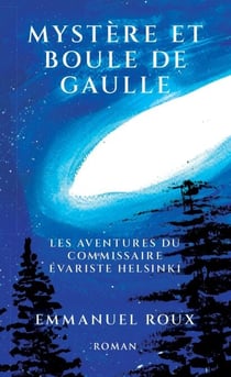 Mystère et boule de Gaulle - Les Aventures du Commissaire Évariste Helsinki