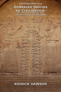 Sumerian Origins of Civilization: City-States, Temples, and the Religion of the Anunnaki - Anunnaki Origins, #14