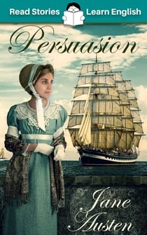 Persuasion: CEFR level B2 (ELT Graded Reader) - Read Stories - Learn English