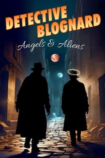 Detective Blognard: Angels and Aliens - Detective Blognard, #1