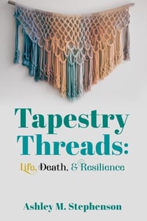 Tapestry Threads: Life, Death, & Resilience