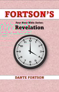 Fortson's Four Hour Bible Series: Revelation (Learn The Complete Book of Revelation In 4 Hours Or Less) - Fortson's Four Hour Bible Series