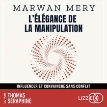 L'élégance de la manipulation - Influencer et convaincre sans conflit