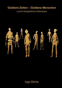 Goldene Zeiten - Goldene Menschen - Lyrisch-fotografische Zeitanalyse