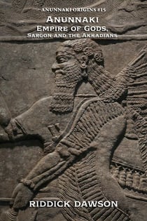 Anunnaki Empire of Gods,  Sargon and the Akkadians - Anunnaki Origins, #15