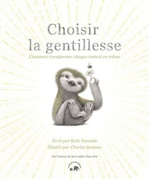Choisir la gentillesse - Comment transformer chaque instant en trésor