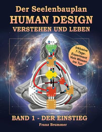 Der Seelenbauplan: Human Design verstehen und leben - Band 1 Der Einstieg