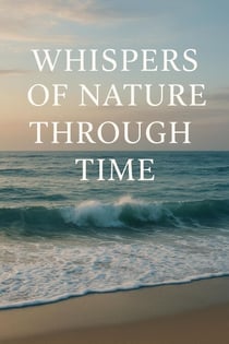 Whispers of Nature Through Time