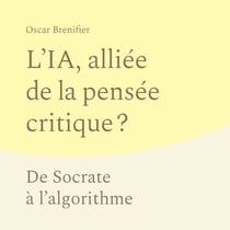 L'IA, alliée de la pensée critique ? - De Socrate à l’algorithme