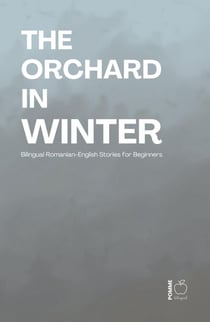 The Orchard in Winter: Bilingual Romanian-English Stories for Beginners