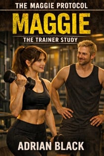 Maggie: The Trainer Study - The Maggie Protocol, #3