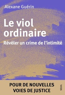 Le Viol ordinaire - Révéler un crime de l'intimité