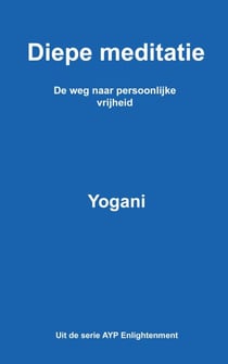 Diepe meditatie - De weg naar persoonlijke vrijheid - AYP Enlightenment Series (Dutch), #1