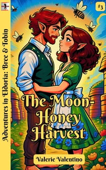The Moon-Honey Harvest - Adventures in Eldoria: Bree & Tobin, #3