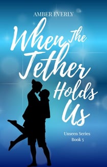When the Tether Holds Us - Unseen, #5