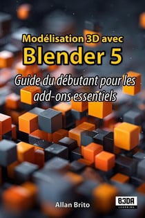 Modélisation 3D avec Blender 5 : Guide du débutant pour les add-ons essentiels