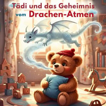 Tädi und das Geheimnis vom Drachenatem - Eine Geschichte über die Wut und wie man sie gemeinsam zähmt