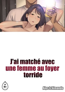 J'ai matché avec une femme au foyer torride - Tome 1