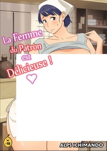 La femme du patron est délicieuse ! - Tome 1