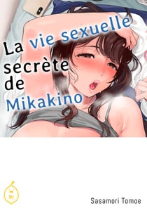 La vie sexuelle secrète de Mikakino - Tome 1