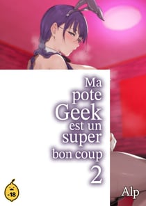 Ma pote geek est un super bon coup ! - Tome 2