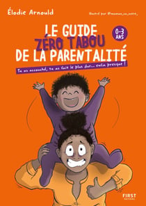 Le Guide zéro tabou de la parentalité 0-3 ans - Maternité - Bébé - Humour - Elodie Arnould - Maman sa mère - Tu as accouché, tu as fait le plus dur... Enfin presque !