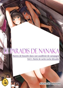Le paradis de Nanaka - Volume 3 Harem de beautés dans une académie de campagne - Partie de cache-cache dénudée