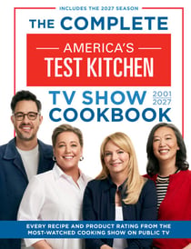 The Complete America’s Test Kitchen TV Show Cookbook 2001–2027 - Every Recipe and Product Rating from the Most-Watched Cooking Show on Public TV