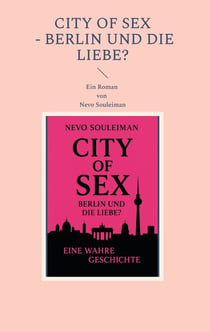 CITY OF SEX - Berlin und die Liebe? - "Eine wahre Geschichte"