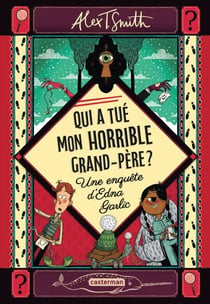 Qui a tué mon horrible grand-père ? - Une enquête d’Edna Garlic