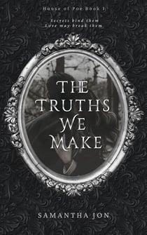 The Truths We Make - House of Poe, #1