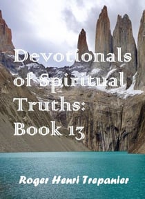 Devotionals of Spiritual Truths: Book 13 - The Devotional Commentary Library, #13