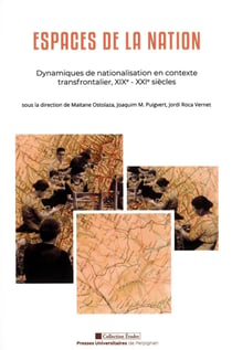 Espaces de la nation - Dynamiques de nationalisation en contexte transfrontalier, XIXe-XXIe siècles
