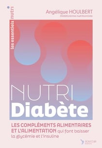 Nutri Diabète : Les compléments alimentaires et l'alimentation qui font baisser la glycémie et l'insuline