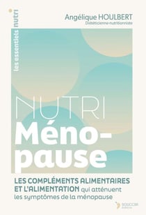 Nutri Ménopause : Les compléments alimentaires et l'alimentation qui atténuent les symptômes de la ménopause