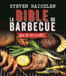 La bible du barbecue - Plus de 500 recettes