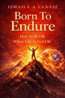 Born to Endure: How to Be OK When Life Is Not OK