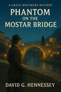 Phantom on the Mostar Bridge - Grace Whitmore Mystery, #38