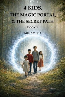 4 Kids, the Magic Portal, &amp; the Secret Path Book 2 - 4 KIDS &amp; THE MAGIC PORTAL, #2