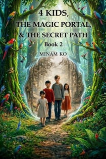 4 Kids, the Magic Portal, &amp; the Secret Path Book 2 - 4 KIDS &amp; THE MAGIC PORTAL, #2