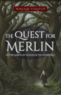 The Quest for Merlin: History & Myth at the EdgeoftheOtherworld