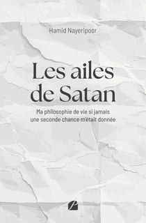 Les ailes de Satan - Ma philosophie de vie si jamais une seconde chance m’était donnée