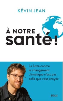 A notre santé ! - La lutte contre le changement climatique n'est pas celle que vous croyez