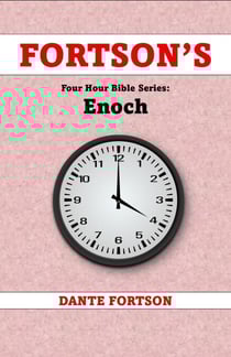 Fortson's Four Hour Bible Series: Enoch (Learn The Complete Book of Enoch In 4 Hours Or Less) - Fortson's Four Hour Bible Series
