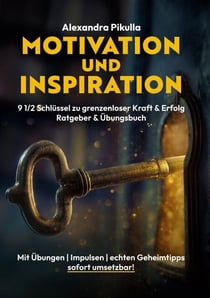 Motivation und Inspiration 9 1/2 Schlüssel zu grenzenloser Kraft & Erfolg - Ratgeber und Übungsbuch