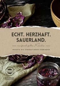 Echt. Herzhaft. Sauerland. - Rezepte die Generationen verbinden