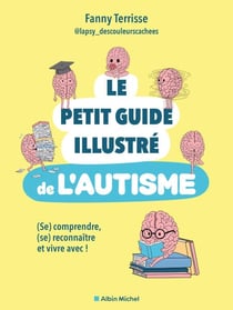 Le Petit guide illustré de l'autisme - (Se) comprendre, (se) reconnaître et vivre avec !