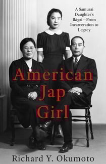 American Jap Girl: A Samurai Daughter’s Ikigai—From Incarceration to Legacy