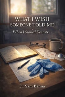 What I Wish Someone Told Me When I Started Dentistry