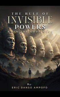 The Rule of Invisible Powers: When the Gods Rule